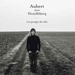 Chante Houellebecq  Les Parages Du Vide 