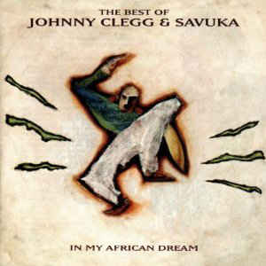 In My African Dream: The Best Of Johnny Clegg & Savuka 