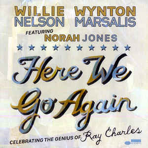 Here We Go Again: Celebrating The Genius Of Ray Charles (avec Willie Nelson &  Wynton Marsalis)